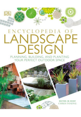 Encyclopedia of Landscape Design: Planning, Building, and Planting Your Perfect Outdoor Space