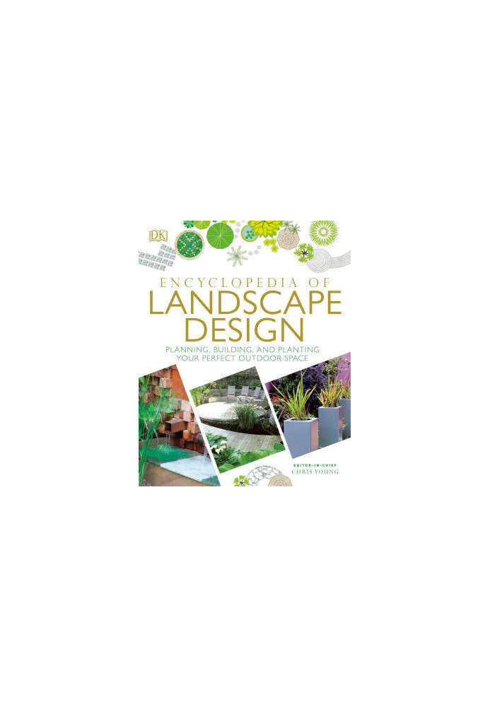 Encyclopedia of Landscape Design: Planning, Building, and Planting Your Perfect Outdoor Space