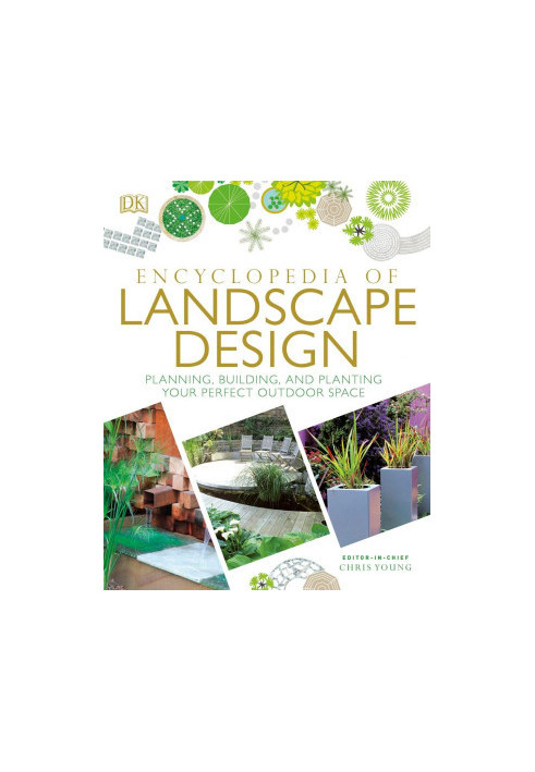Encyclopedia of Landscape Design: Planning, Building, and Planting Your Perfect Outdoor Space