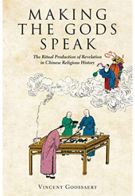 Making the Gods Speak: The Ritual Production of Revelation in Chinese Religious History (Harvard-Yenching Institute Monograph