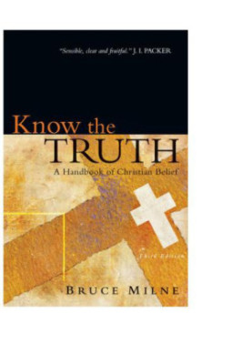 Know the Truth : a Handbook of Christian Belief