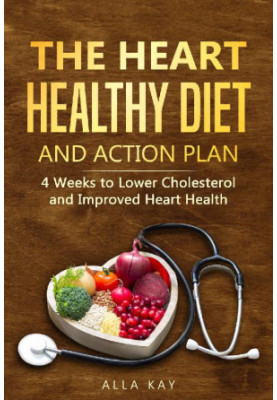 The Heart Healthy Diet and Action Plan: 4 Weeks to Lower Cholesterol and Improved Heart Health (Healthy Food)