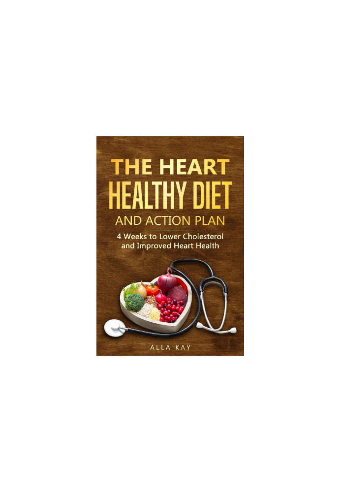 The Heart Healthy Diet and Action Plan: 4 Weeks to Lower Cholesterol and Improved Heart Health (Healthy Food)