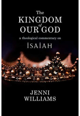 The Kingdom of our God: A Theological Commentary on Isaiah