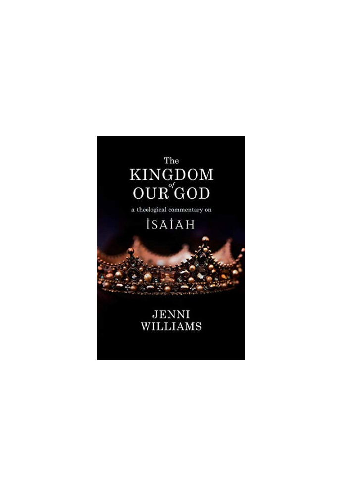The Kingdom of our God: A Theological Commentary on Isaiah