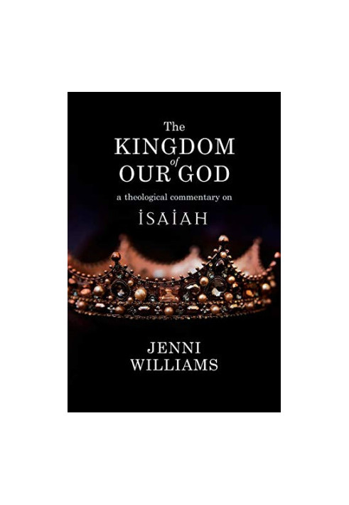 The Kingdom of our God: A Theological Commentary on Isaiah