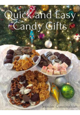 Quick and Easy Candy Gifts: Make impressive confections with common ingredients to give for any occasion