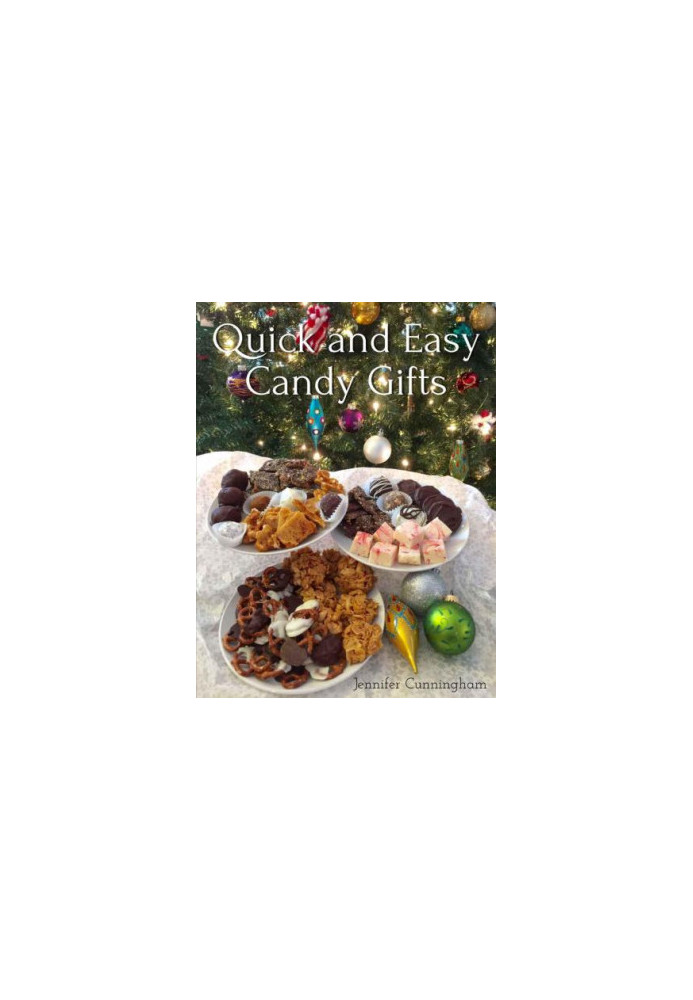 Quick and Easy Candy Gifts: Make impressive confections with common ingredients to give for any occasion