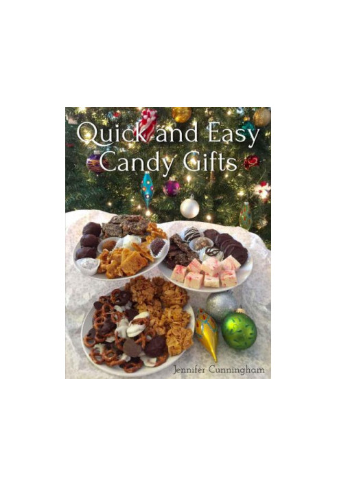 Quick and Easy Candy Gifts: Make impressive confections with common ingredients to give for any occasion