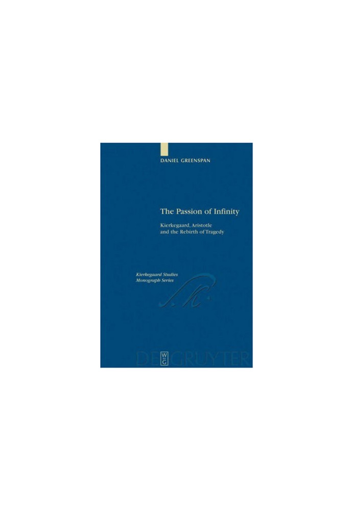 The passion of infinity : Kierkegaard, Aristotle and the rebirth of tragedy