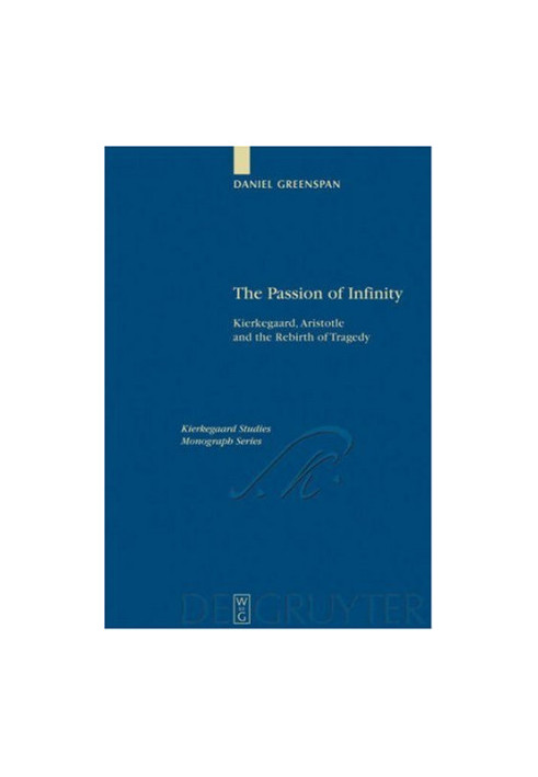 The passion of infinity : Kierkegaard, Aristotle and the rebirth of tragedy