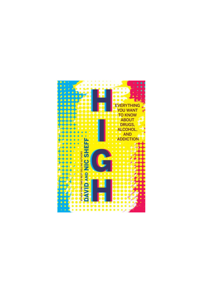 High: Everything You Want to Know about Drugs, Alcohol, and Addiction