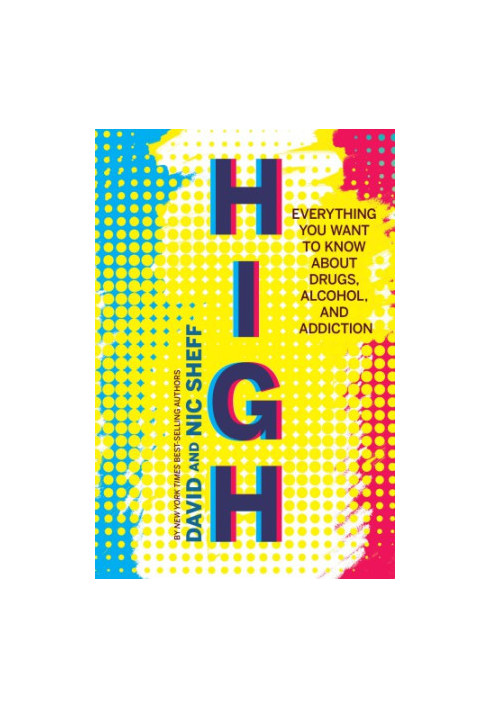 High: Everything You Want to Know about Drugs, Alcohol, and Addiction