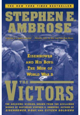 The Victors: Eisenhower and His Boys : The Men of World War II