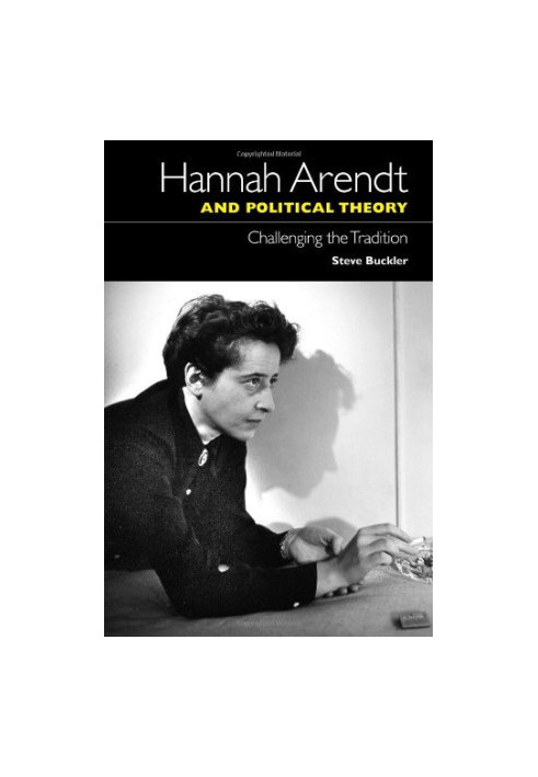 Hannah Arendt and political theory : challenging the tradition