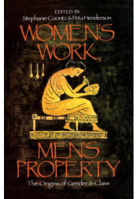 Women's Work, Men's Property: The Origins of Gender and Class