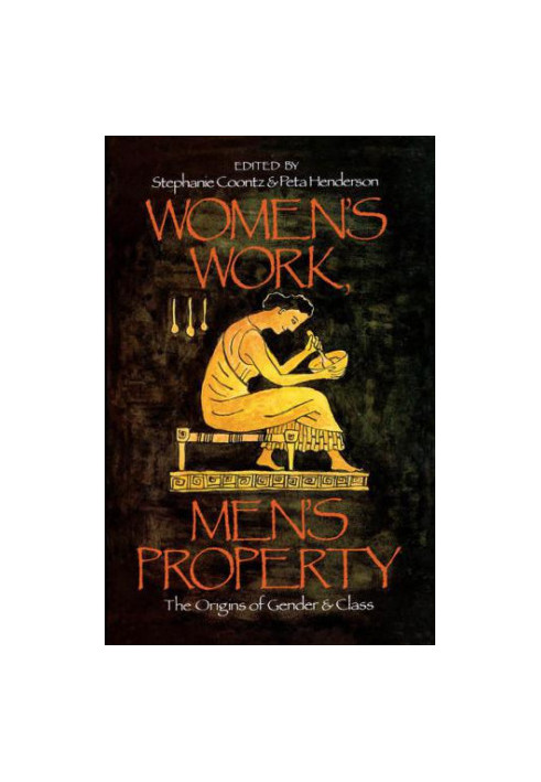 Women's Work, Men's Property: The Origins of Gender and Class