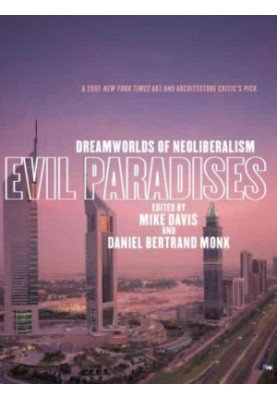 Evil Paradises: Dreamworlds of Neoliberalism