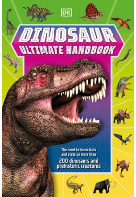 Dinosaur Ultimate Handbook: The Need-To-Know Facts and Stats on Over 150 Different Species