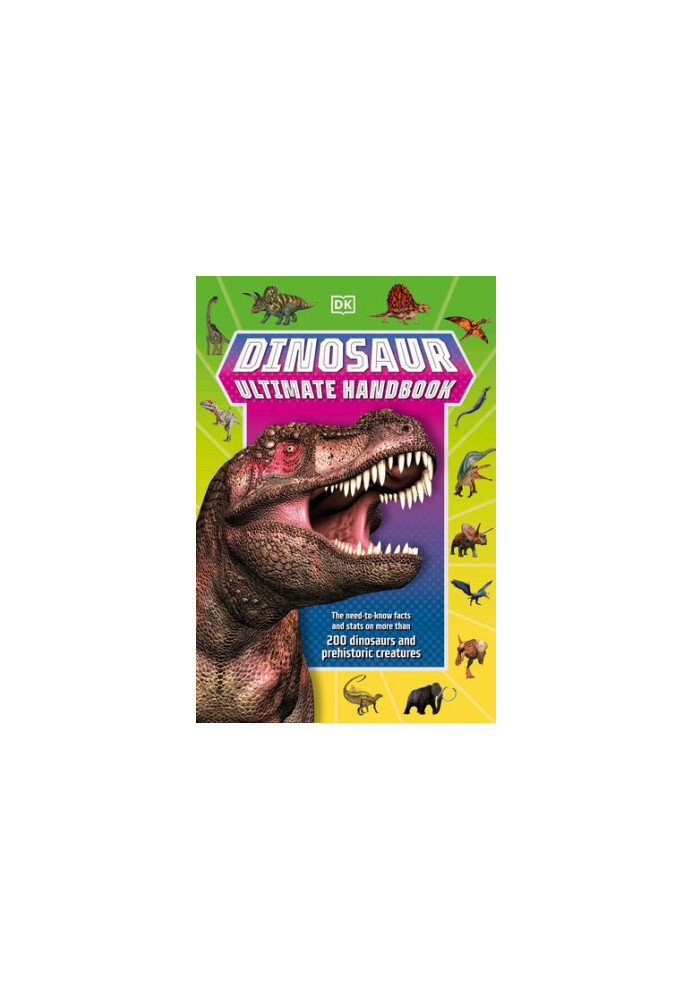 Dinosaur Ultimate Handbook: The Need-To-Know Facts and Stats on Over 150 Different Species