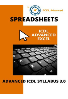 ECDL/ICDL Advanced Excel: A step-by-step guide to Advanced Spreadsheets using Microsoft Excel