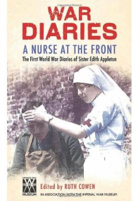 A Nurse at the Front: The Great War Diaries of Sister Edith Appleton. Edited by Ruth Cowen