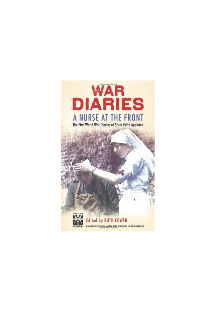 A Nurse at the Front: The Great War Diaries of Sister Edith Appleton. Edited by Ruth Cowen