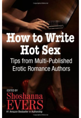 How to Write Hot Sex: Tips from Multi-Published Erotic Romance Authors