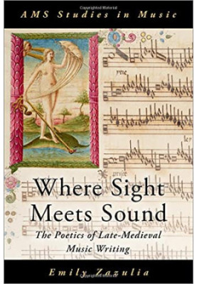 Where Sight Meets Sound: The Poetics of Late-Medieval Music Writing (AMS Studies in Music)
