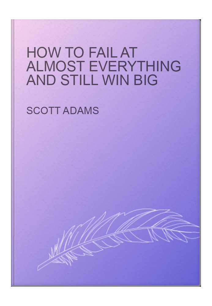 How to Fail at Almost Everything and Still Win Big