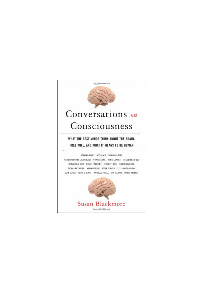 Conversations on Consciousness: What the Best Minds Think about the Brain, Free Will, and What It Means to Be Human