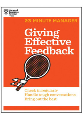 Giving Effective Feedback (HBR 20-Minute Manager Series)