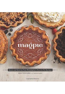 Magpie : sweets and savories from Philadelphia's favorite pie boutique