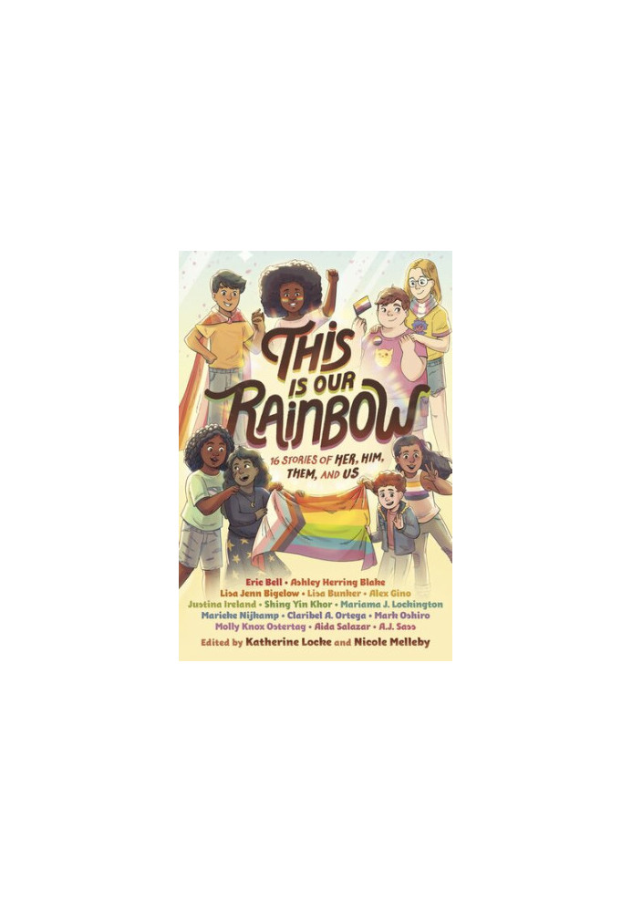 This Is Our Rainbow: 16 Stories of Her, Him, Them, and Us