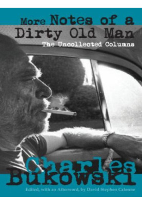 More Notes of a Dirty Old Man: The Uncollected Columns