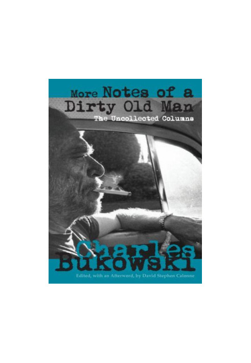 More Notes of a Dirty Old Man: The Uncollected Columns