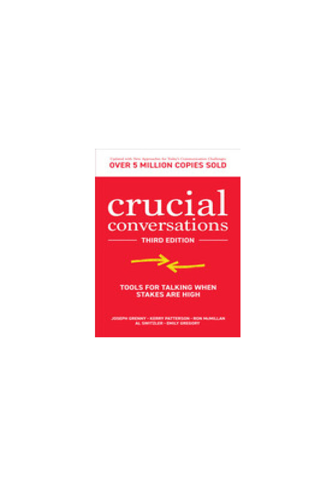 Crucial Conversations: Tools for Talking When Stakes are High