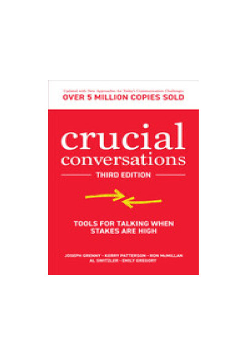 Crucial Conversations: Tools for Talking When Stakes are High