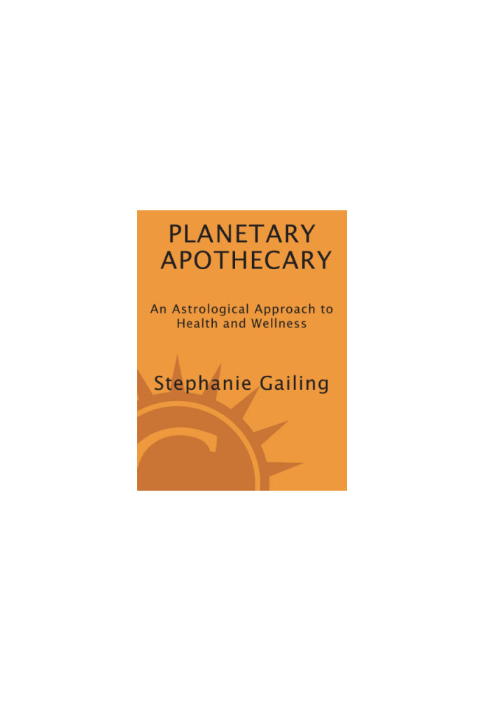 Planetary apothecary: an astrological approach to health and wellness