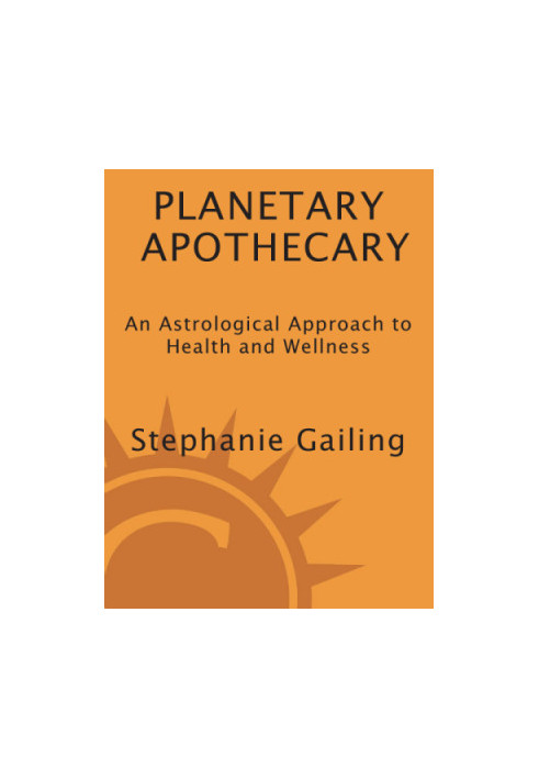 Planetary apothecary: an astrological approach to health and wellness