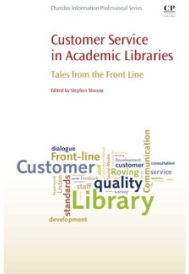 Customer service in academic libraries : tales from the front lines