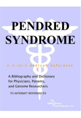 Pendred Syndrome - A Bibliography and Dictionary for Physicians, Patients, and Genome Researchers