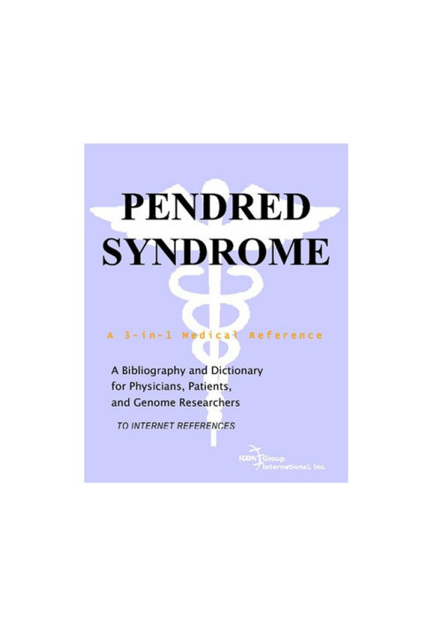 Pendred Syndrome - A Bibliography and Dictionary for Physicians, Patients, and Genome Researchers