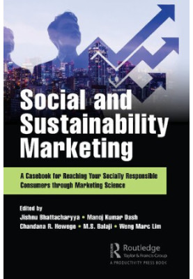 Social and Sustainability Marketing: A Casebook for Reaching Your Socially Responsible Consumers through Marketing Science