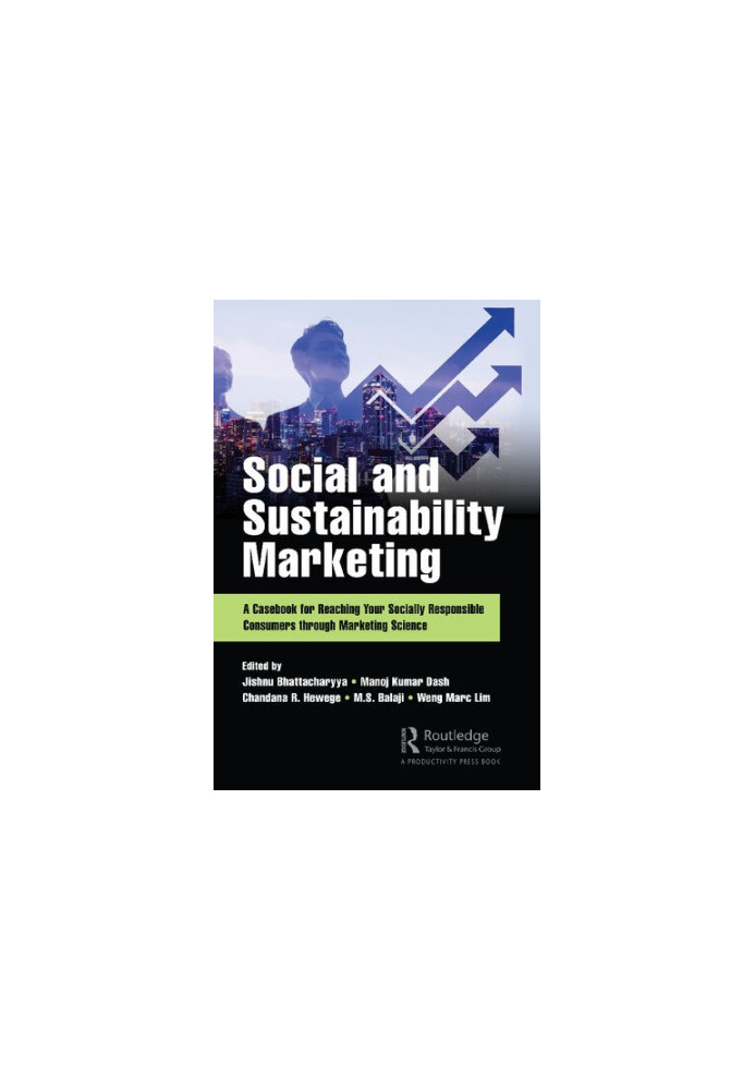 Social and Sustainability Marketing: A Casebook for Reaching Your Socially Responsible Consumers through Marketing Science