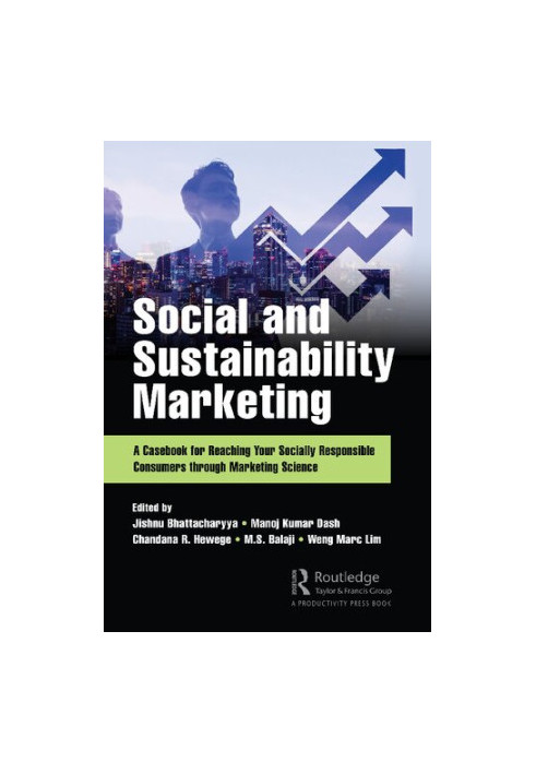 Social and Sustainability Marketing: A Casebook for Reaching Your Socially Responsible Consumers through Marketing Science