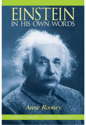 Einstein In His Own Words: Science, Religion, Politics, Philosophy