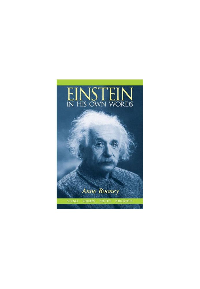 Einstein In His Own Words: Science, Religion, Politics, Philosophy