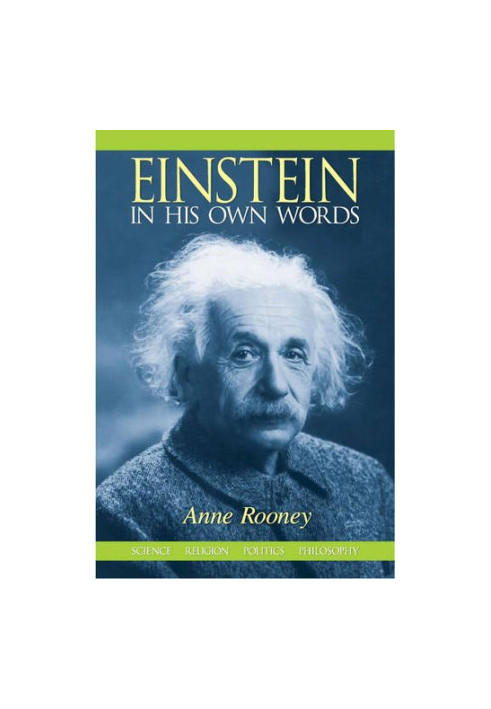 Einstein In His Own Words: Science, Religion, Politics, Philosophy