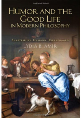Humor and the Good Life in Modern Philosophy: Shaftesbury, Hamann, Kierkegaard